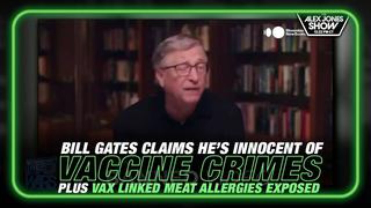 Bill Gates Claims He's Innocent of Vaccine Crimes, Plus Vax Linked Meat Allergies Exposed!