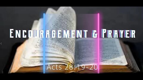 Encouragement and Prayer - Acts 28:19-20