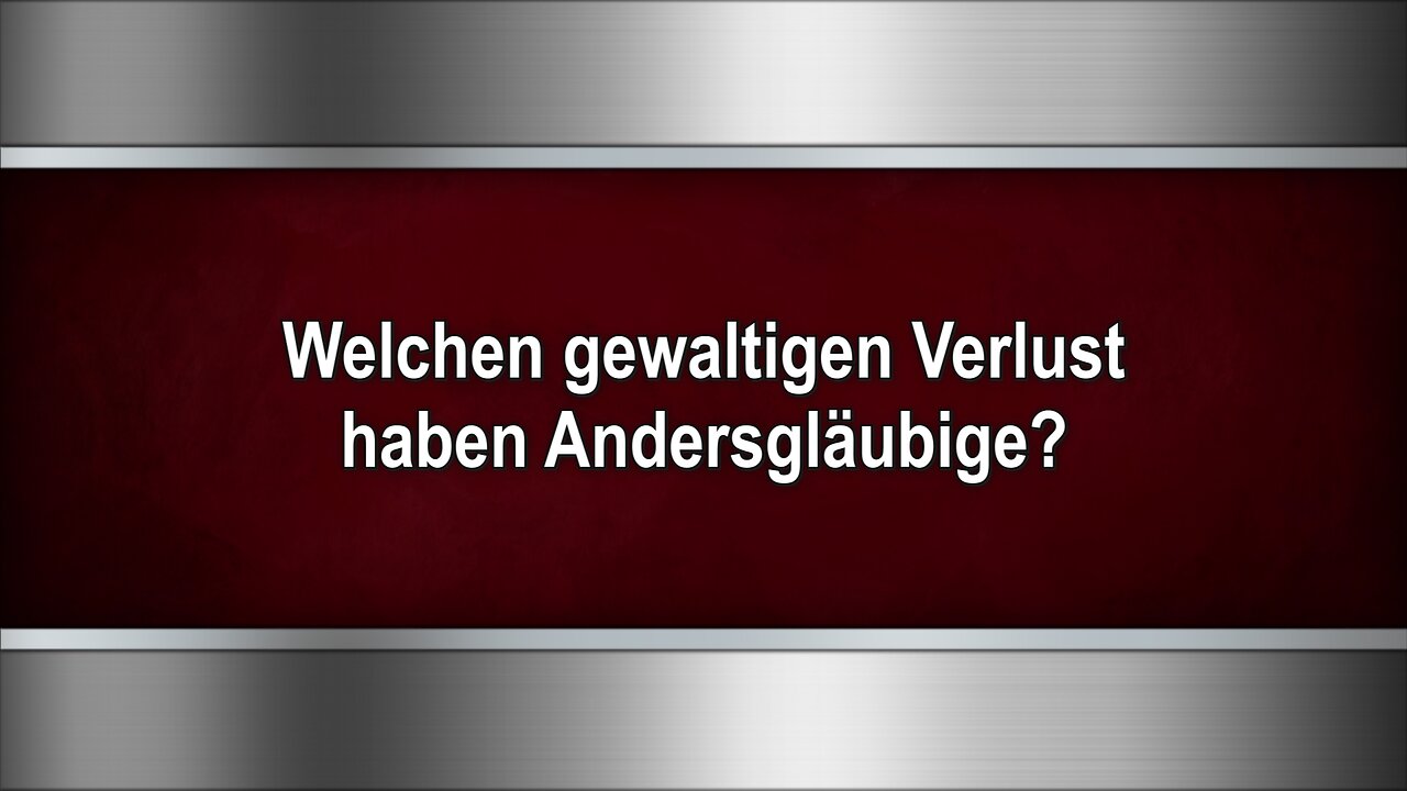 Welchen gewaltigen Verlust haben Andersgläubige?