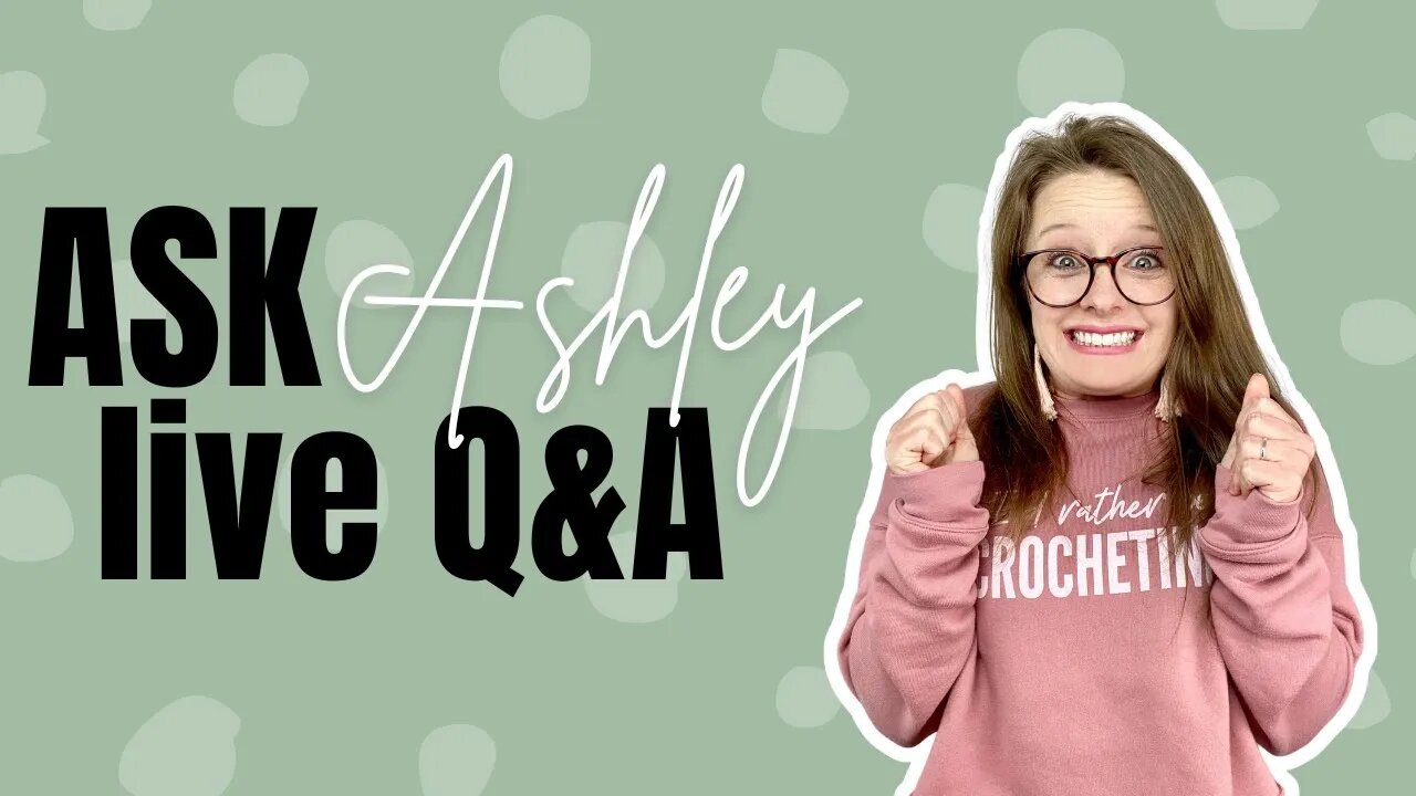 Ask Ashley - Episode 18 - Crochet Business Live Q&A