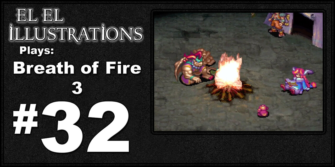 El El Plays Breath of Fire 3 Episode 32: Looks Like Some Good Scrap