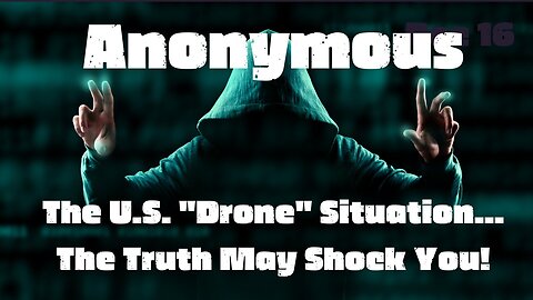 The U.S. "Drone" Situation... The Truth May Shock You!!! Dec 16.