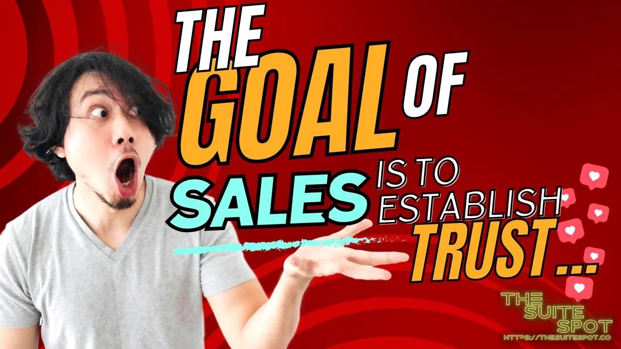 The Goal of Sale is to establish Trust...