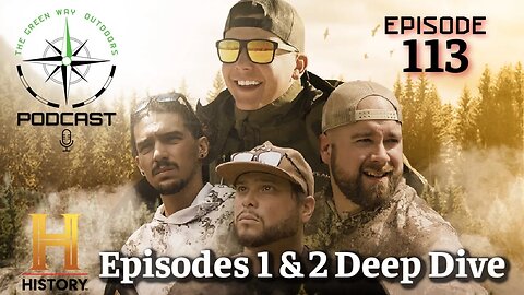 Episode 113 - History Channel Episodes 1 & 2 Deep Dive - The Green Way Outdoors Podcast