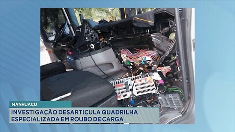 Manhuaçu: Investigação Desarticula Quadrilha Especializada em Roubo de Carga.