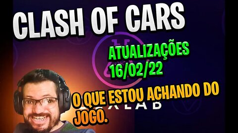 Clash Of Cars Novas Atualizações 16/02/22 - [O QUE ESTOU ACHANDO DO JOGO]