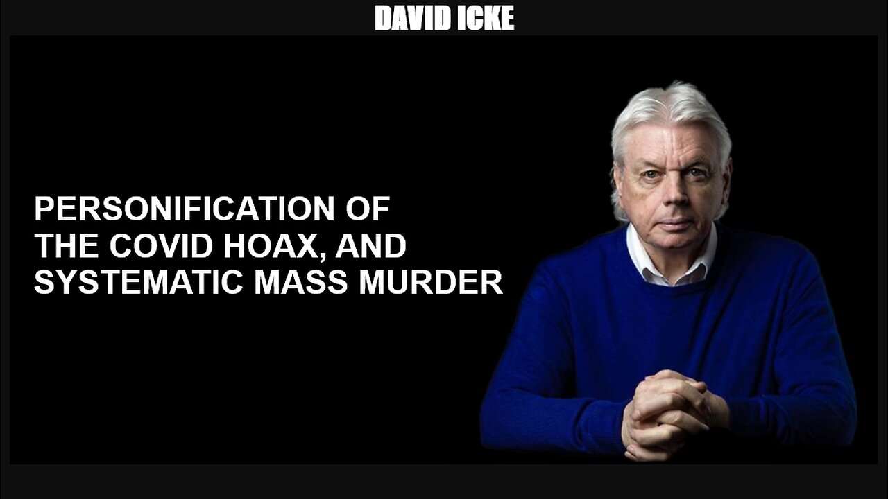 David Icke - Personification Of The Covid Hoax, And Systematic Mass Murder (Jul 2022)