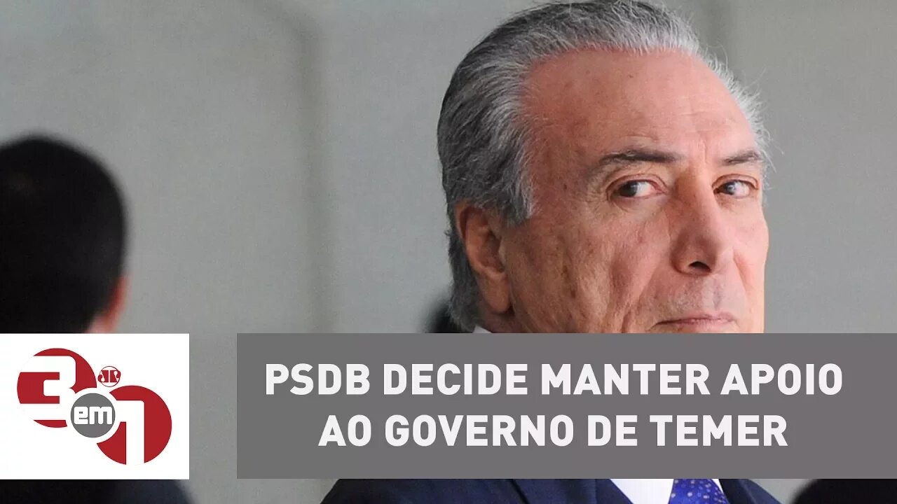 PSDB decide manter apoio ao governo de Michel Temer