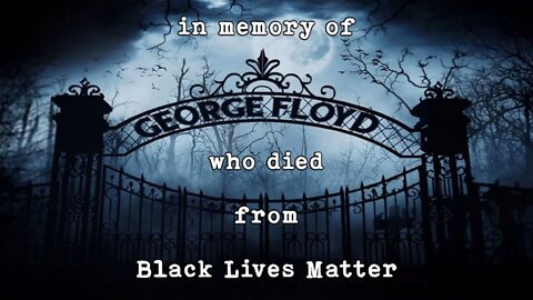 In Memory of George Floyd who died from Black Lives Matter