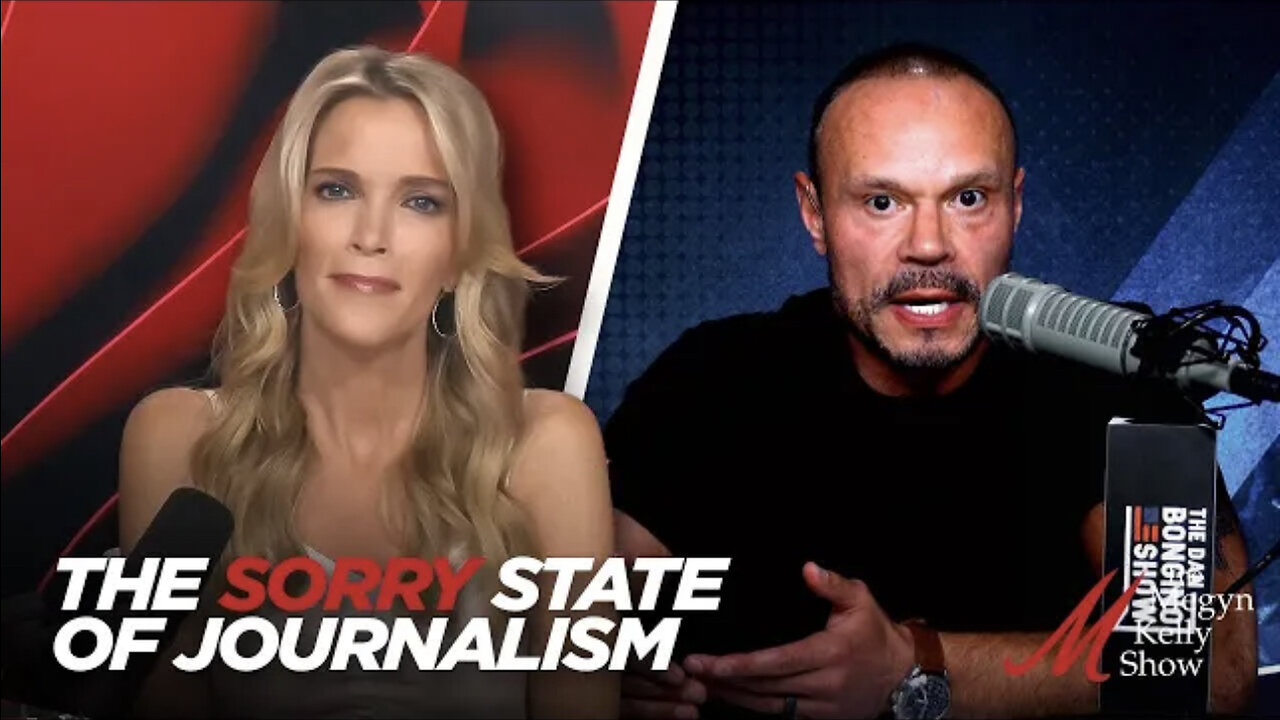 DAN BONGINO AND MEGYN KELLY ON THE SORRY STATE OF JOURNALISM AND WHAT ACTUALLY KILLED IT