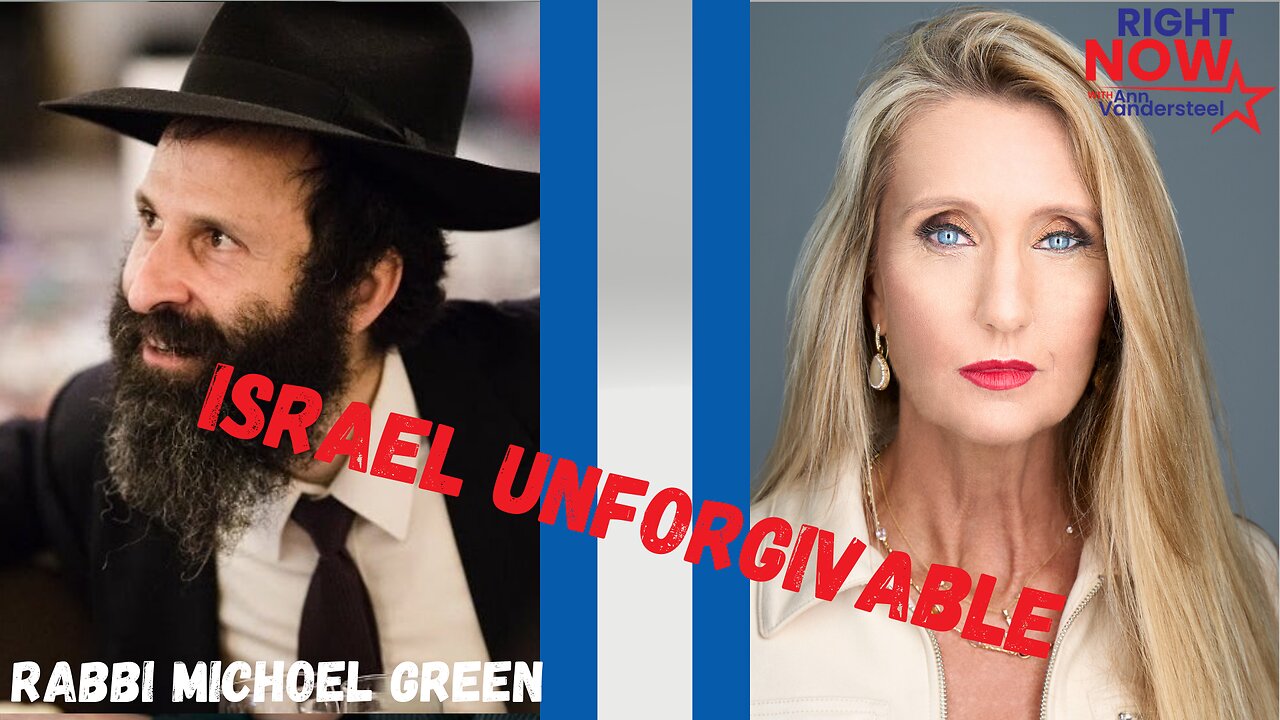 4.2.24 ANN VANDERSTEEL & RABBI GREEN: ISRAEL UNFORGIVABLE