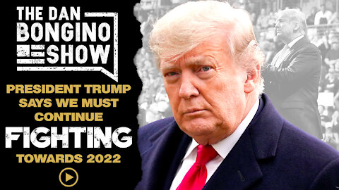 President Trump Says We Must Continue Fighting Towards 2022