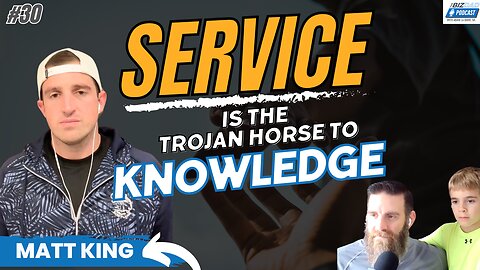 Reel #4 Episode 30: Service is the Trojan Horse to Knowledge With Matt King