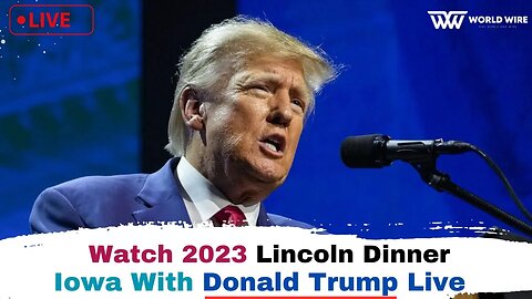 Watch 2023 Lincoln Dinner, Iowa With Donald Trump Live-World-Wire