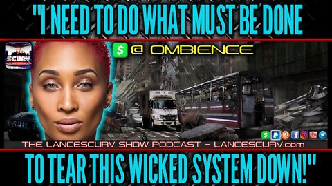 I NEED TO DO WHAT MUST BE DONE TO TEAR THIS SYSTEM DOWN! | OMBIENCE