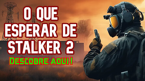 STALKER 2 Heart of Chornobyl : Tudo que Você Precisa Saber Antes do Lançamento !