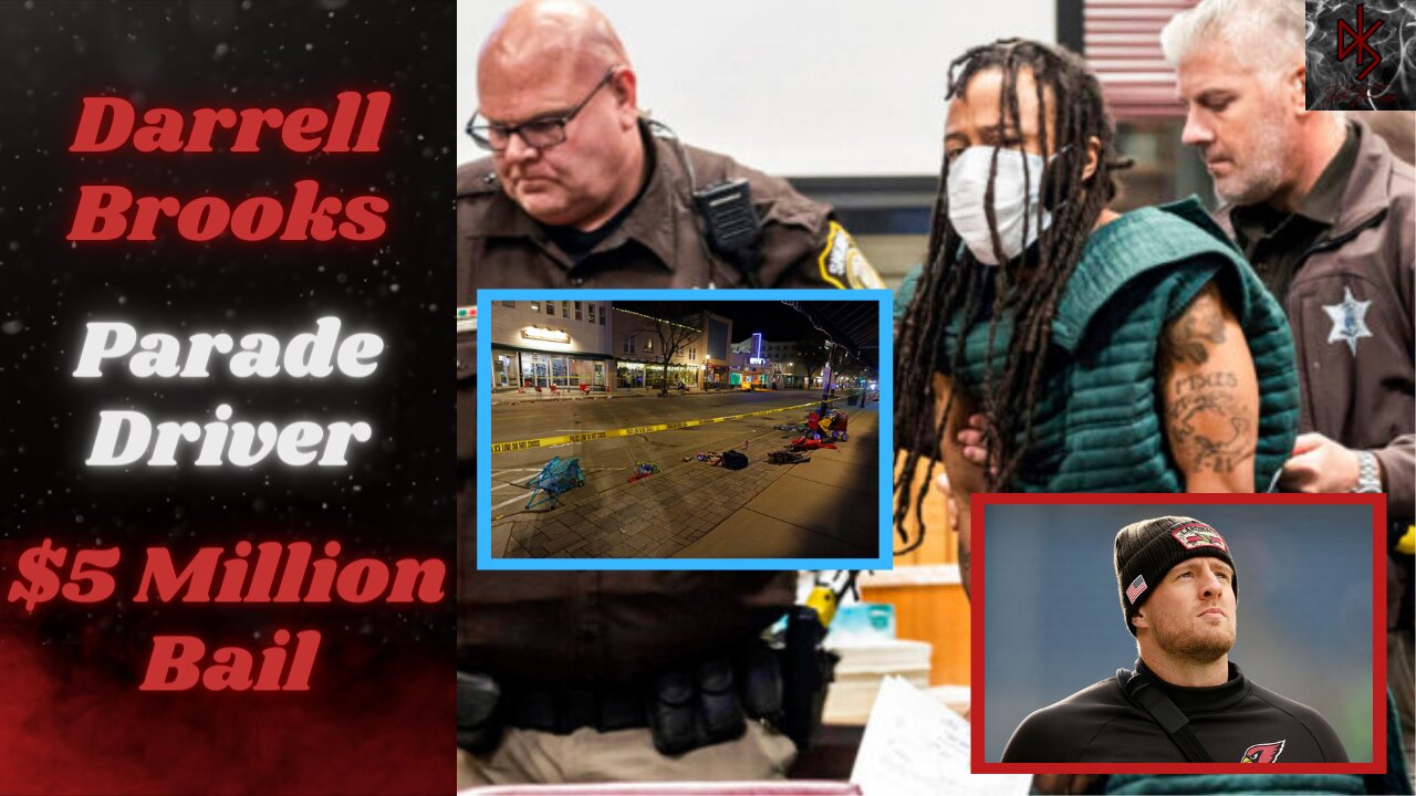 Darrell Brooks, Waukesha Parade Killer, Gets $5 Million Bail | JJ Watt Paying Funeral Costs