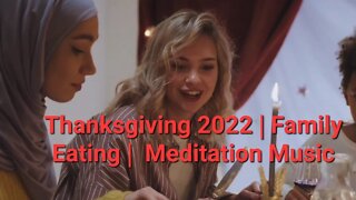 Thanksgiving 2022 | Family Eating | Meditation Music #meditation #thanksgiving2022 8 Minutes