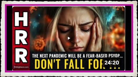 The next pandemic will be a FEAR-based PSYOP... don't fall for it!