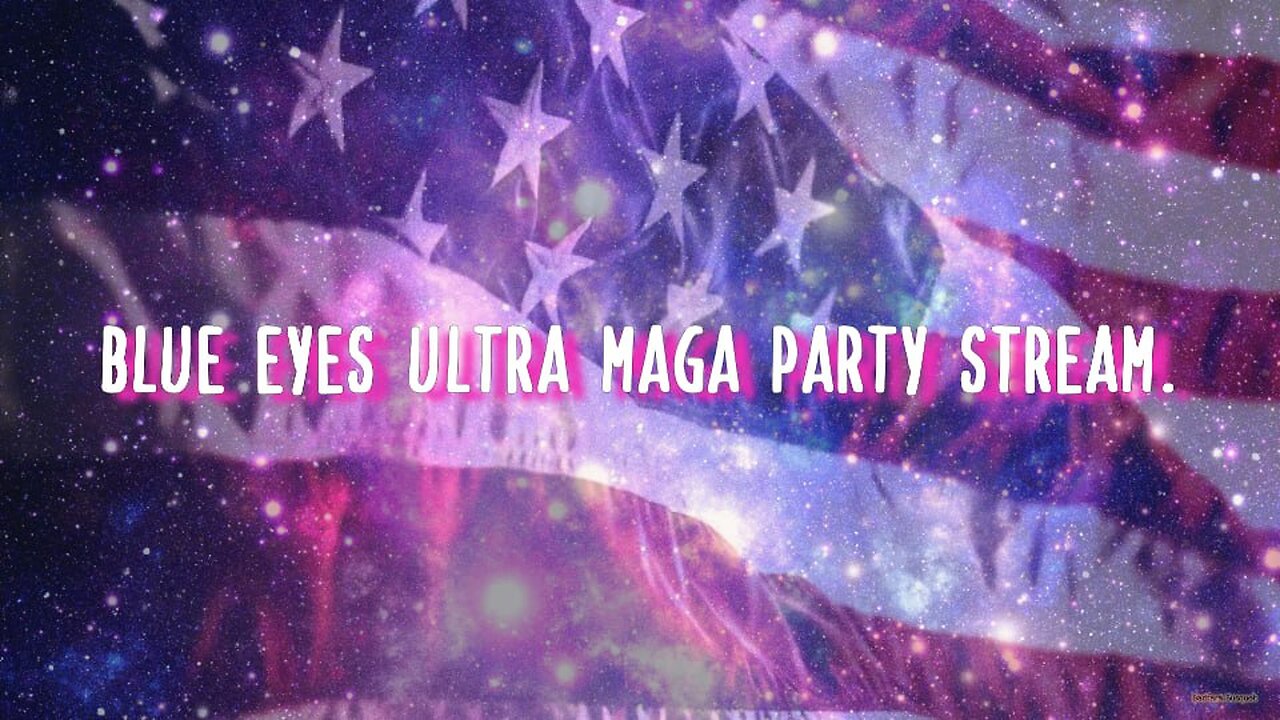 Blue Eyes Ultra MAGA Party Stream