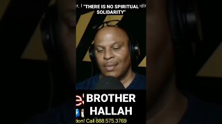 "THERE IS NO SPIRITUAL SOLIDARITY!" | BROTHER HALLAH | @LANCESCURV