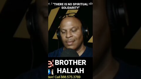 "THERE IS NO SPIRITUAL SOLIDARITY!" | BROTHER HALLAH | @LANCESCURV