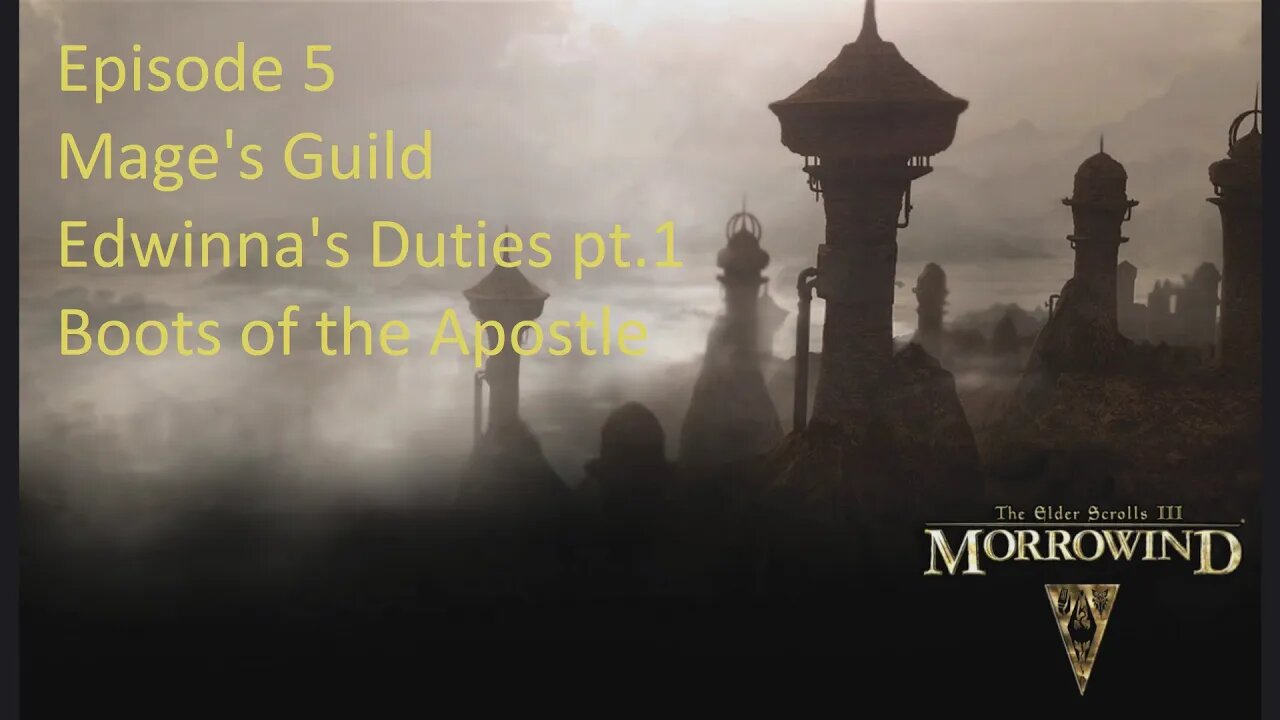 Episode 5 Let's Play Morrowind -Mage Build-Mage's Guild, Edwinna's Duties pt.1, Boots of the Apostle