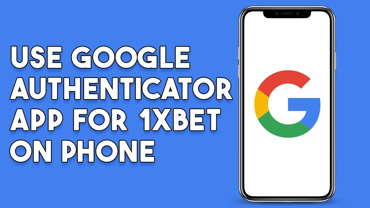 How To Use Google Authenticator App For 1xbet On Phone