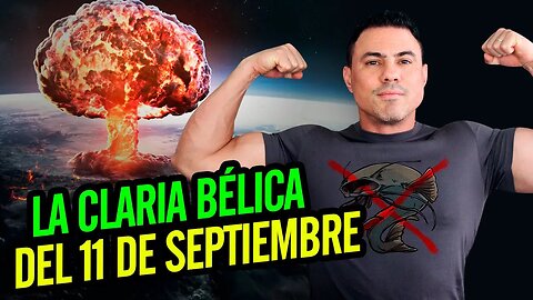 🐟 La Claria del 11 de septiembre. Claria bélica ☄️