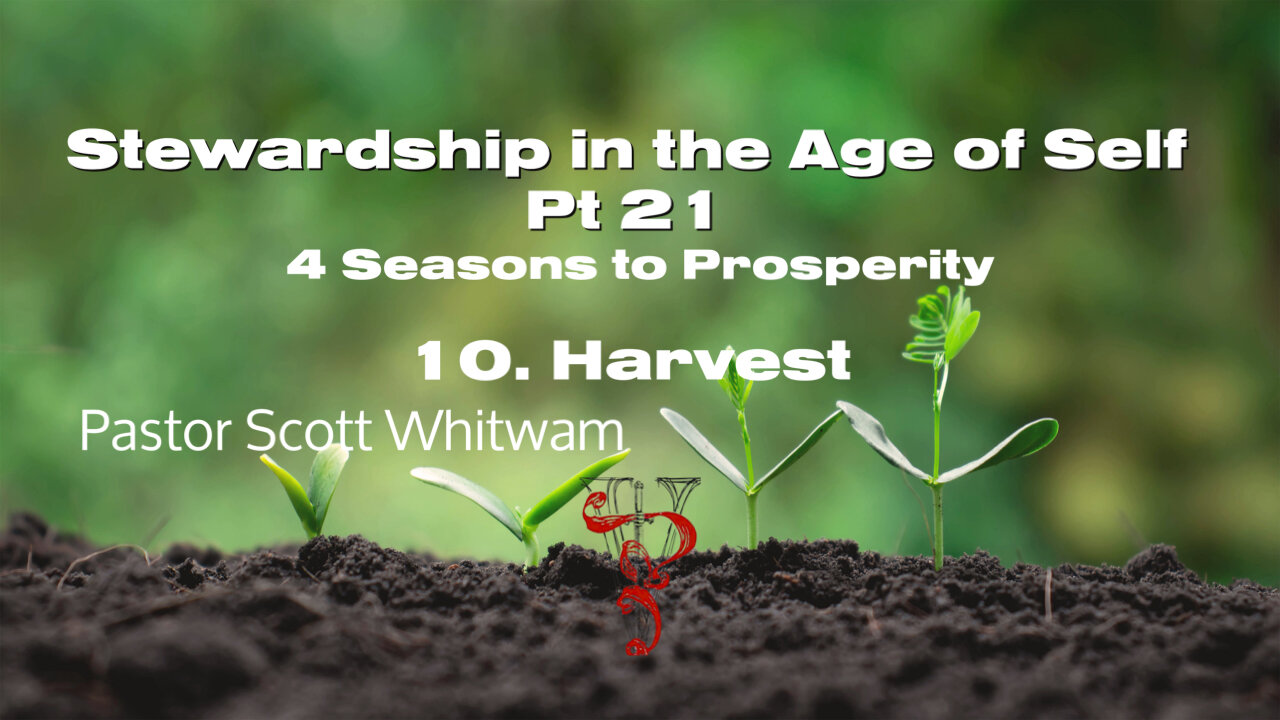 Stewardship in the Age of Self Pt 21 - 4 Seasons to Prosperity 10. Harvest | ValorCC