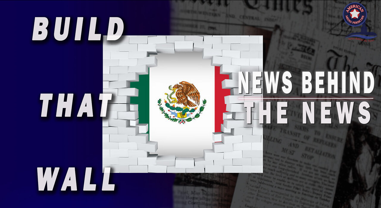 BUILD THAT WALL !!! | NEWS BEHIND THE NEWS March 15th, 2022