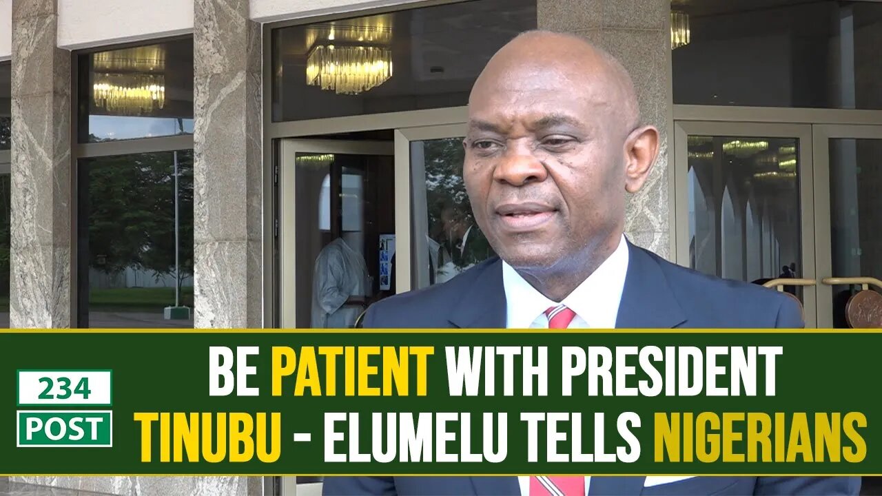 Tony ELUMELU "Nigerians should be patient with President Bola Ahmed Tinubu"