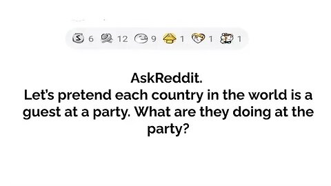 let's pretend each country in the world is a guest at a party...what are they doing at the party??