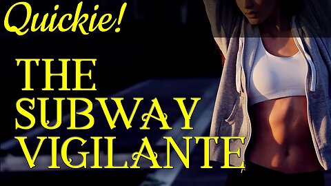 Quickie: The Subway Vigilante