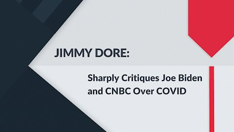 JIMMY DORE: Critiques Biden and CNBC