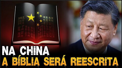 Absurdo: China REESCREVERÁ a BÍBLIA!