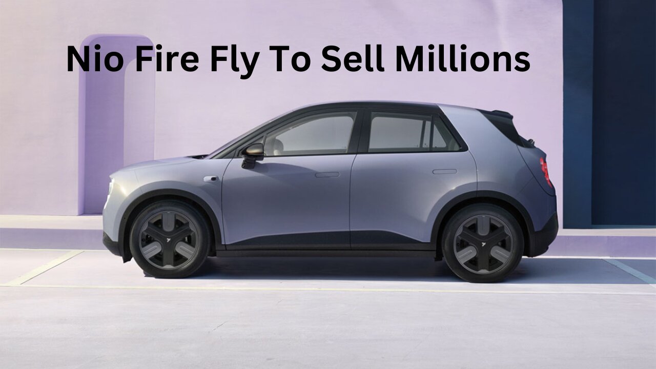 Nio Fire Fly Will Sell In The Millions
