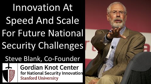 Steve Blank - Co-Founder, Gordian Knot Center for National Security Innovation, Stanford University