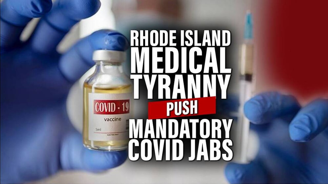 Rhode Island Medical Tyranny: Authoritarian Fascists Push to Mandate Deadly Covid Injections