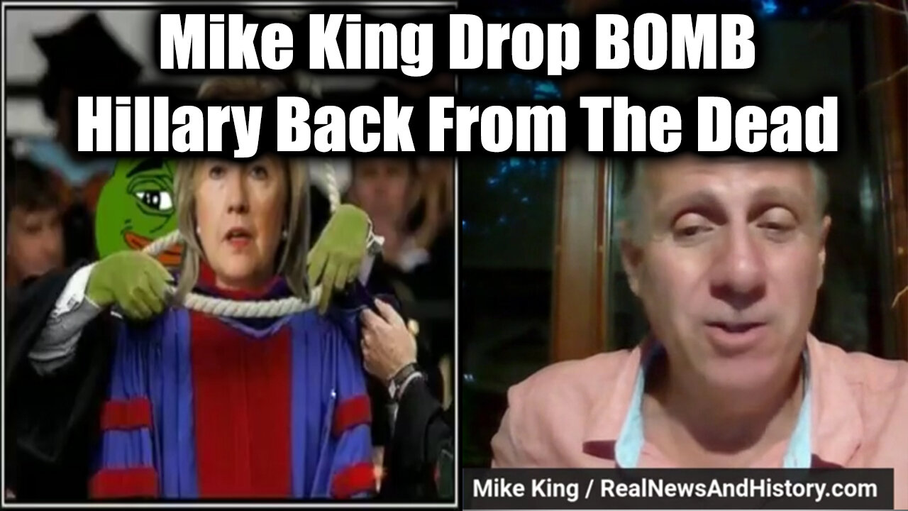 Mike King Drop BOMBSHELL - Hillary Back from The DEAD