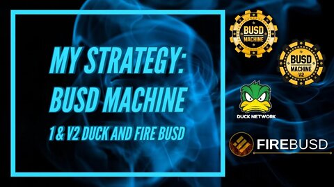 My Strategy for BUSDMachune v1 & v2, Duck Network and FireBUSD