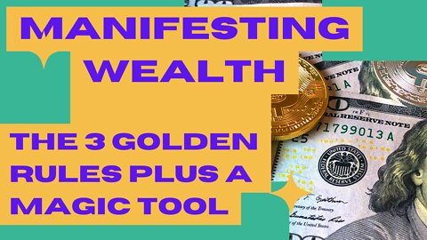 Manifesting Wealth: The 3 Golden Rules Plus a Magic Tool