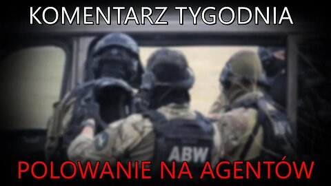 NA ŻYWO: Polowanie na agentów | Komentarz Tygodnia