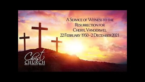 A Service of Witness to the Resurrection for Cheryl Vanderwel