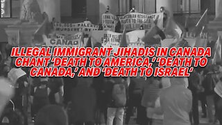 ILLEGAL IMMIGRANT IN CANADA CHANT 'DEATH TO AMERICA', 'DEATH TO CANADA', AND 'DEATH TO ISRAEL'