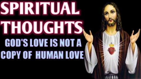 Spiritual Thoughts | God's Love Is Not a Copy of ­Human Love | God Help You 2022