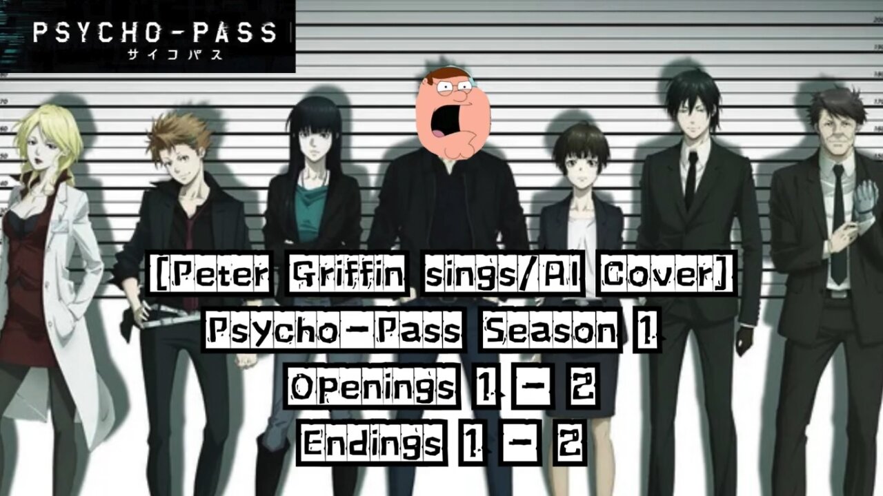 [Peter Griffin sings/AI Cover] Psycho - Pass Season 1 Openings/Endings 1 - 2