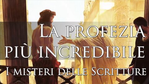 La profezia più incredibile - I misteri delle Scritture