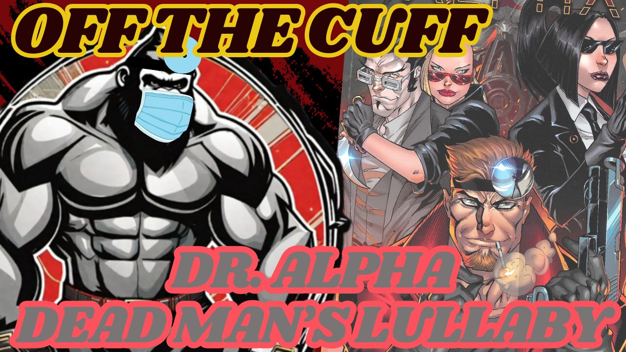 Off the Cuff: Dr Alpha Dead Man's Lullaby