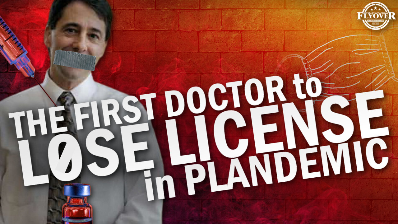 The First Doctor To Lose License in Plandemic | Flyover Conservatives